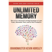 Unlimited Memory: How to Use Advanced Learning Strategies to Learn Faster, Remember More and be More Productive