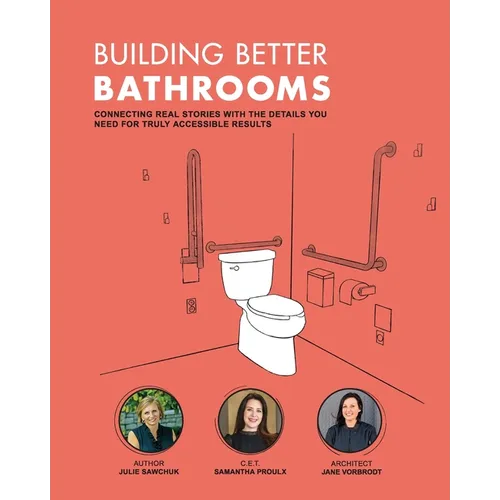 Building Better Bathrooms: Connecting real stories with the details you need for truly accessible results
