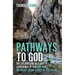 Pathways to God: An Exploration Into Our Experience of God and How We Might Grow Closer to the Divine