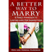 A Better Way To Marry: A Family Approach To Lasting Love For Generations