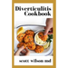 Diverticulitis Cookbook: The Effective Cookbook To Restore Intestinal Health And Fight Inflammation