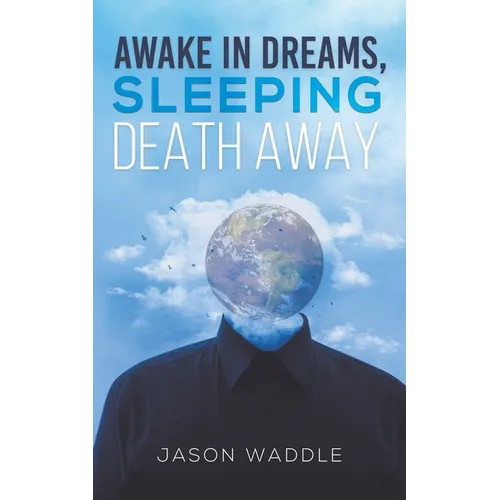 Awake in Dreams, Sleeping Death Away
