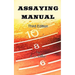 Assaying Manual - Fire Assay of Gold, Silver and Lead (Third Edition)