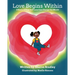 Love Begins Within: A Story of How Self-Love Can Change the World