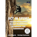 ACT in Sport: Improve Performance through Mindfulness, Acceptance, and Commitment