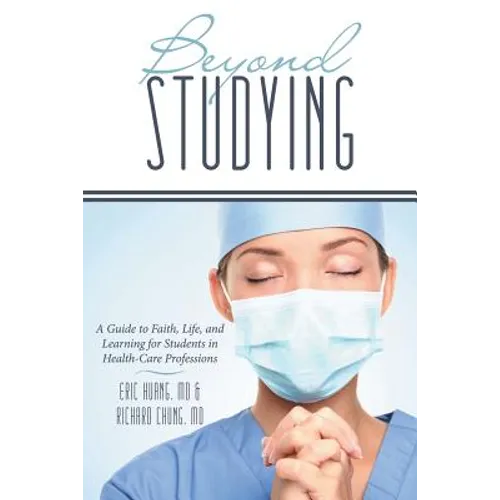 Beyond Studying: A Guide to Faith, Life, and Learning for Students in Health-Care Professions