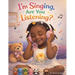 I'm Singing, Are You Listening?