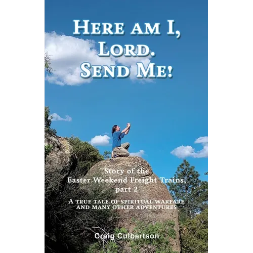 Here am I, Lord. Send Me!: Story of the Easter Weekend Freight Trains, part 2