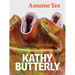 Kathy Butterly: Assume Yes