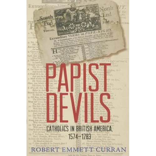 Papist Devils: Catholics in British America, 1574-1783