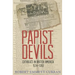Papist Devils: Catholics in British America, 1574-1783