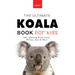Koalas The Ultimate Koala Book for Kids: 100+ Amazing Facts, Photos, Quiz and Word Search about Australia's Iconic Marsupial Interactive Wildlife Guid