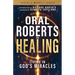 Oral Roberts on Healing: Living in God's Miracles