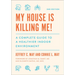 My House Is Killing Me!: A Complete Guide to a Healthier Indoor Environment
