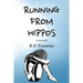 Running From Hippos: A Memoir
