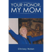 Your Honor, My Mom