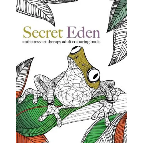Secret Eden: anti-stress art therapy colouring book