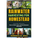 Rainwater Harvesting For Your Homestead: How to Collect, Store, and Use Rainwater Effectively
