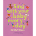 Sing with Your Baby Every Day: 30 Songs and Nursery Rhymes to Sing Along to