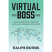 Virtual Boss: A practical guide for masterfully leading and managing remote teams
