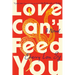 Love Can't Feed You