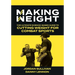 Making Weight: The Ultimate Science Based Guide to Cutting Weight for Combat Sports