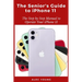 The Senior's Guide to iPhone 11: The Step by Step Manual to Operate Your iPhone 11