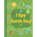 I Spy Earth Day: Earth Day themed fun I Spy With My Little Eyes guessing game book for 2-6 year old kids