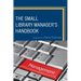 The Small Library Manager's Handbook
