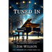 Tuned In - Memoirs of a Piano Man: Behind the Scenes with Music Legends and Finding the Artist Within