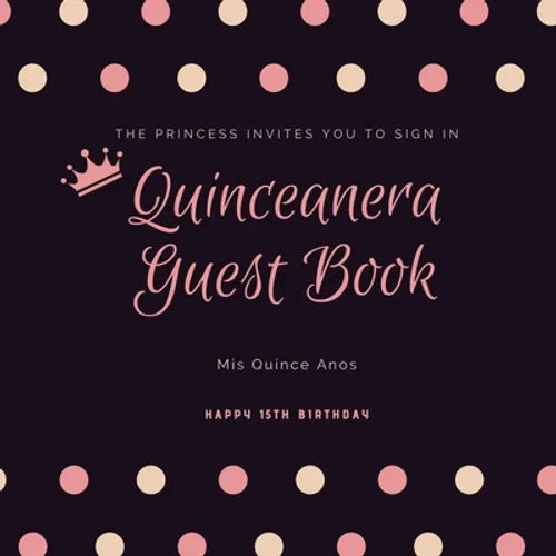 Quinceanera Guest Book: Mis Quince Anos, 15th Birthday Party Journal, Memory Keepsake, Message Guestbook