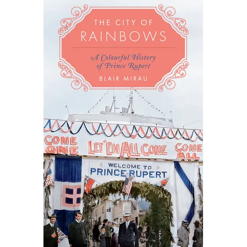 The City of Rainbows: A Colourful History of Prince Rupert