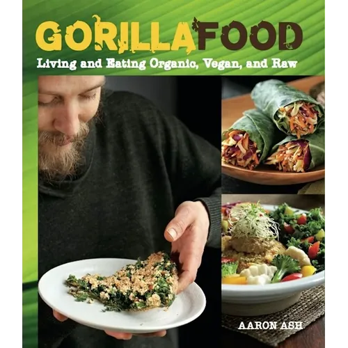 Gorilla Food: Living and Eating Organic, Vegan, and Raw