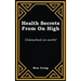 Health Secrets From On High: Unleashed on earth!
