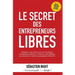 Le Secret des Entrepreneurs Libres: Réalisez vos rêves et devenez un Entrepreneur Libre, avec un système marketing simple, testé et éprouvé, qui fidél