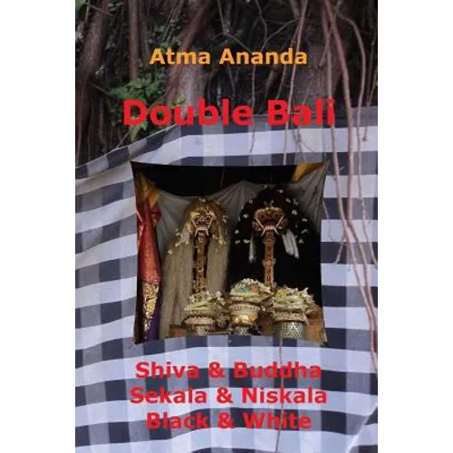 Double Bali: Shiva & Buddha, Sekala & Niskala, Black & White