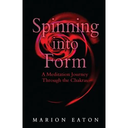 Spinning into Form: A Meditation Journey through the Chakras