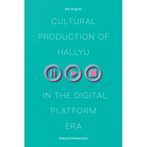 Cultural Production of Hallyu in the Digital Platform Era: Industry Perspectives