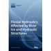 Fluvial Hydraulics Affected by River Ice and Hydraulic Structures