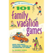 101 Family Vacation Games: Have Fun While Traveling, Camping, or Celebrating at Home