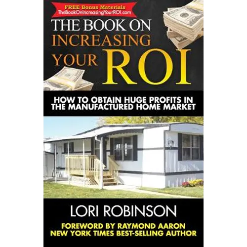The Book on Increasing Your ROI: How to Obtain Huge Profits in the Manufactured Home Market - Paperback