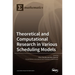 Theoretical and Computational Research in Various Scheduling Models