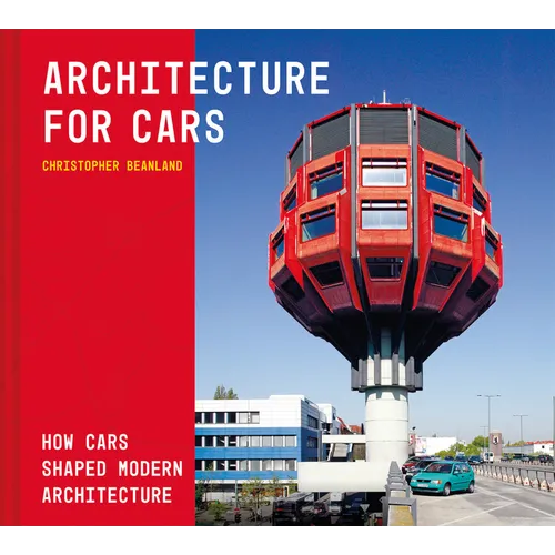Architecture for Cars: How Cars Shaped Modern Architecture