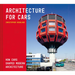 Architecture for Cars: How Cars Shaped Modern Architecture
