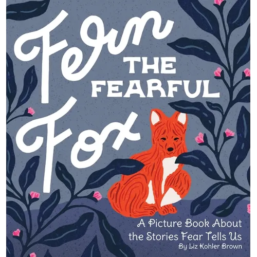Fern the Fearful Fox: A Picture Book About the Stories Fear Tells Us