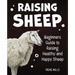 Raising Sheep: Beginners Guide to Raising Healthy and Happy Sheep