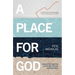 A Place for God: Navigating Timeless Questions for Our Modern Times.