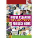 House Cleaning Tips and Tricks for Busy Moms: Tricks, Hacks and Strategies for Effective Homemaking