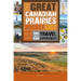 The Great Canadian Prairies Bucket List: One-Of-A-Kind Travel Experiences