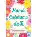 Mamá, Cuéntame de Ti: Un Libro Regalo para Compartir y Escribir Tu Historia Familiar